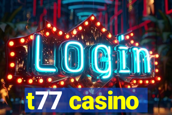 t77 casino